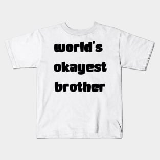 World's okayest brother Kids T-Shirt